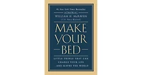 Make Your Bed: Little Things That Can Change Your Life...And Maybe the World by William H. McRaven