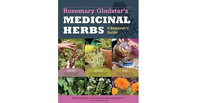 Rosemary Gladstar's Medicinal Herbs: A Beginner's Guide: 33 Healing Herbs to Know, Grow, and Use by Rosemary Gladstar