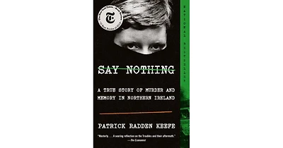 Say Nothing: A True Story of Murder and Memory in Northern Ireland by Patrick Radden Keefe