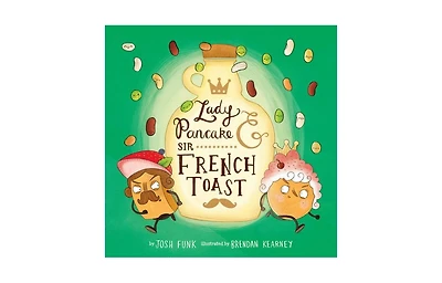 Lady Pancake and Sir French Toast by Josh Funk
