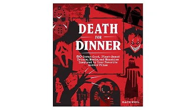 Death for Dinner Cookbook: 60 Gorey-Good, Plant-Based Drinks, Meals, and Munchies Inspired by Your Favorite Horror Films by Zach Neil
