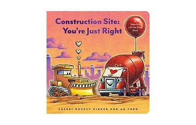 Construction Site- You're Just Right- A Valentine Lift-the-Flap Book by Sherri Duskey Rinker