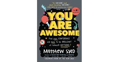 You are Awesome- Find Your Confidence and Dare to be Brilliant at (Almost) Anything by Matthew Syed