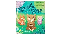 Breathe Like a Bear- 30 Mindful Moments for Kids to Feel Calm and Focused Anytime, Anywhere by Kira Willey