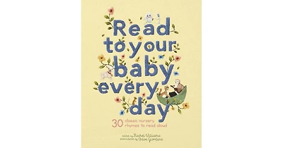 Read to Your Baby Every Day- 30 Classic Nursery Rhymes to Read Aloud by Chloe Giordano Artist