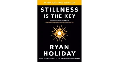 Stillness Is the Key by Ryan Holiday