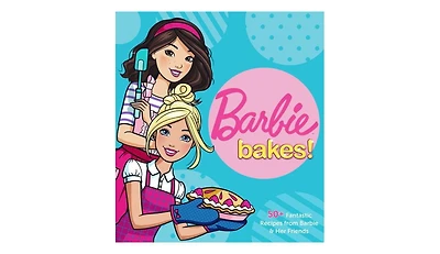 Barbie Bakes- 50+ Fantastic Recipes from Barbie and Her Friends by Mattel