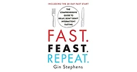 Fast. Feast. Repeat.- The Comprehensive Guide to Delay, Don't Deny Intermittent Fasting- Including the 28-Day Fast Start by Gin Stephens