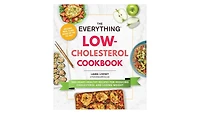 The Everything Low-Cholesterol Cookbook- 200 Heart-Healthy Recipes for Reducing Cholesterol and Losing Weight by Laura Livesey