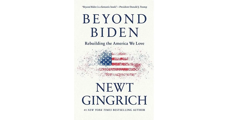 Beyond Biden- Rebuilding the America We Love by Newt Gingrich