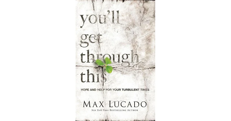 You'll Get through This- Hope and Help for Your Turbulent Times by Max Lucado