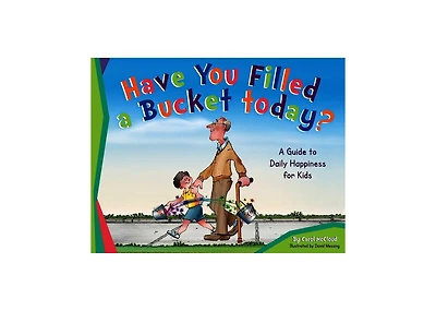 Have You Filled a Bucket Today?- A Guide to Daily Happiness for Kids by Carol McCloud