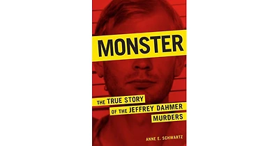 Monster- The True Story of the Jeffrey Dahmer Murders by Anne E. Schwartz