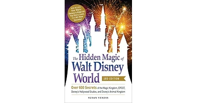 The Hidden Magic of Walt Disney World, 3rd Edition- Over 600 Secrets of the Magic Kingdom, Epcot, Disney's Hollywood Studios, and Disney's Animal King