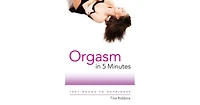 Orgasm in 5 Minutes- 1001 Roads to Happiness by Tina Robbins