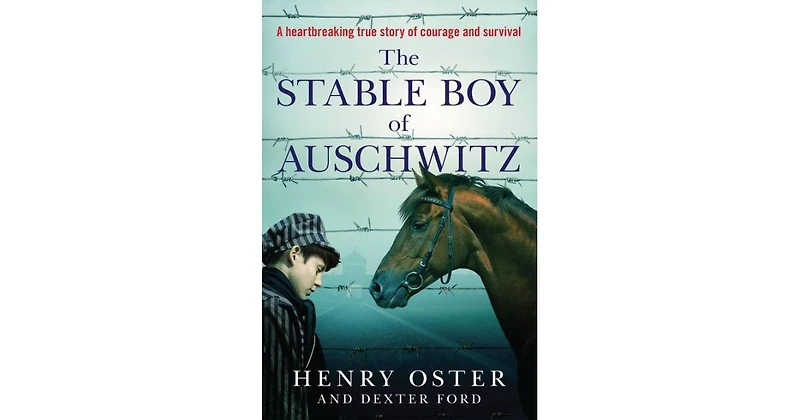 The Stable Boy of Auschwitz by Henry Oster