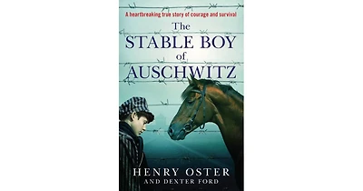 The Stable Boy of Auschwitz by Henry Oster