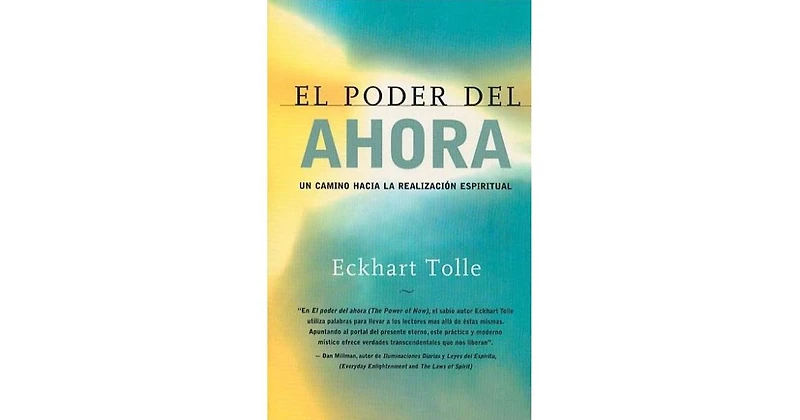 El poder del ahora- Un camino hacia la realizacion espiritual (The Power of Now- A Guide to Spiritual Enlightenment) by Eckhart Tolle