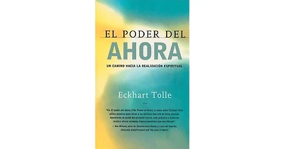 El poder del ahora- Un camino hacia la realizacion espiritual (The Power of Now- A Guide to Spiritual Enlightenment) by Eckhart Tolle
