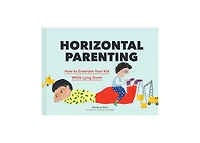 Horizontal Parenting- How to Entertain Your Kid While Lying Down by Michelle Woo
