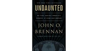 Undaunted- My Fight Against America's Enemies, At Home and Abroad by John O. Brennan