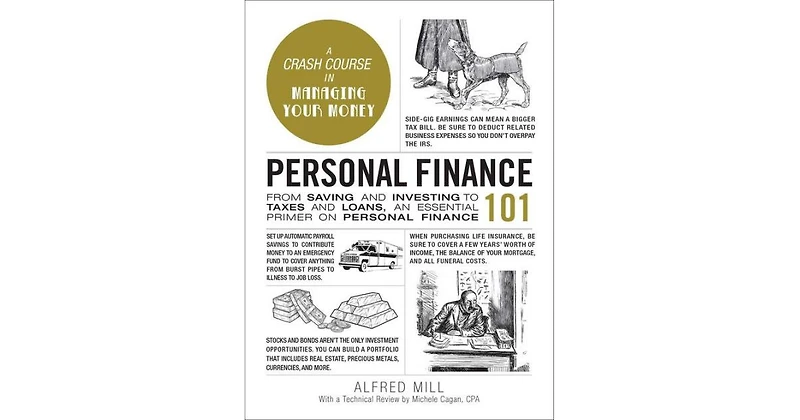 Personal Finance 101- From Saving and Investing to Taxes and Loans, an Essential Primer on Personal Finance by Alfred Mill