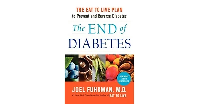 The End of Diabetes- The Eat to Live Plan to Prevent and Reverse Diabetes by Joel Fuhrman