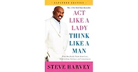 Act Like a Lady, Think Like a Man, Expanded Edition- What Men Really Think About Love, Relationships, Intimacy, and Commitment by Steve Harvey