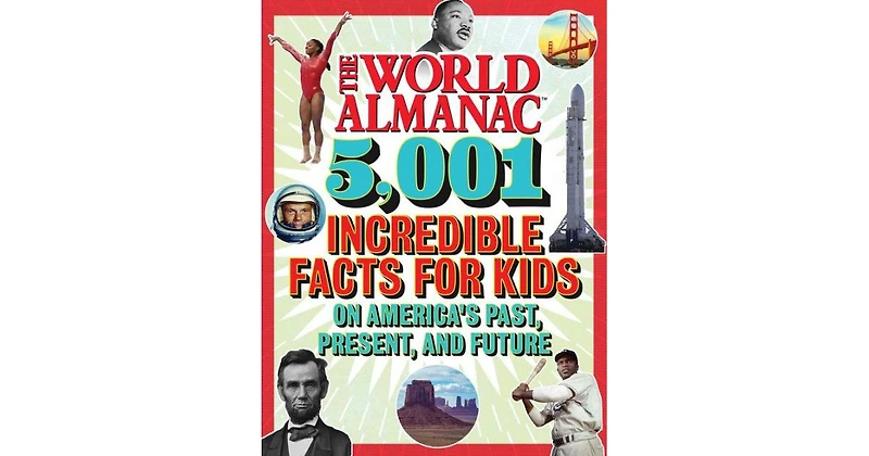 The World Almanac 5,001 Incredible Facts for Kids on America's Past, Present, and Future by World Almanac Kids