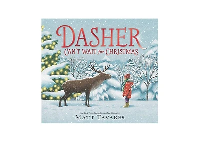 Dasher Can't Wait for Christmas by Matt Tavares