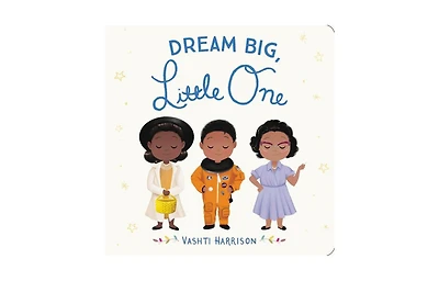 Dream Big, Little One by Vashti Harrison