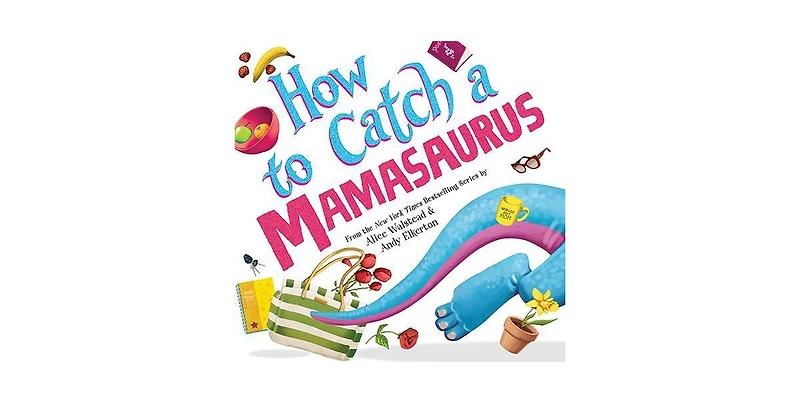 How to Catch a Mamasaurus by Alice Walstead