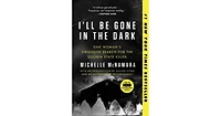 I'Ll Be Gone In The Dark: One Woman'S Obsessive Search For The Golden State Killer By Michelle Mcnamara