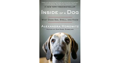 Inside of A Dog- What Dogs See, Smell, and Know by Alexandra Horowitz