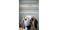 Inside of A Dog- What Dogs See, Smell, and Know by Alexandra Horowitz