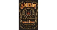 Bourbon: The Rise, Fall, and Rebirth of an American Whiskey by Fred Minnick