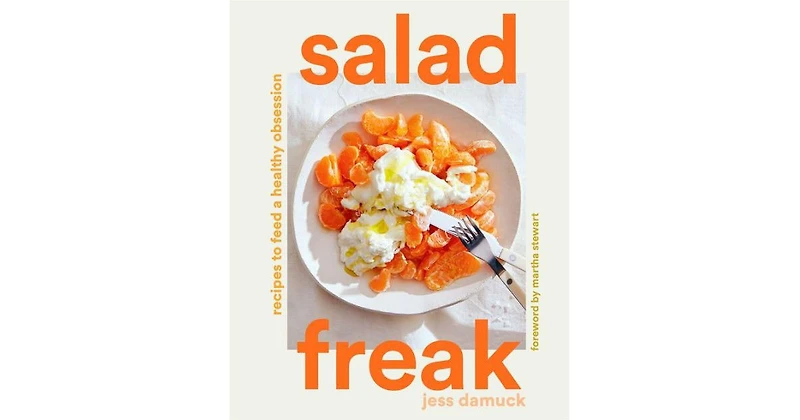 Salad Freak: Recipes to Feed a Healthy Obsession by Jess Damuck