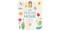 The Healing Home: A Room-by-Room Guide to Positive Vibes by Amy Leigh Mercree