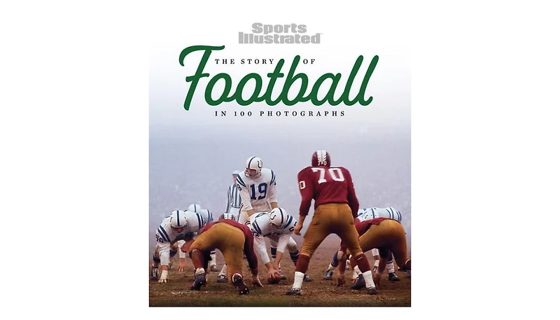 The Story of Football in 100 Photographs by Sports Illustrated