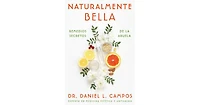 Naturally Beautiful / Naturalmente Bella (Spanish edition): Grandma's Secret Remedies / Remedios secretos de la abuela by Daniel L. Campos