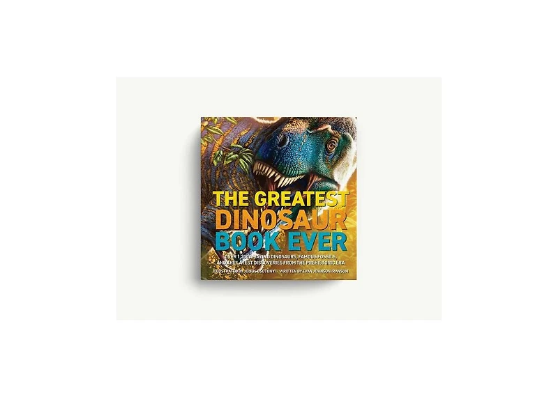 Dinosaur World- Over 1,200 Amazing Dinosaurs, Famous Fossils, and the Latest Discoveries from the Prehistoric Era by Evan Johnson-Ransom