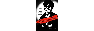 The Bruce Lee Code- How the Dragon Mastered Business, Confidence, and Success by Thomas Lee