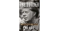 The Outlier- The Unfinished Presidency of Jimmy Carter by Kai Bird