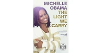 The Light We Carry- Overcoming in Uncertain Times by Michelle Obama