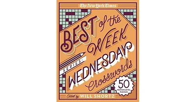 The New York Times Best of the Week Series- Wednesday Crosswords- 50 Medium-Level Puzzles by Will Shortz
