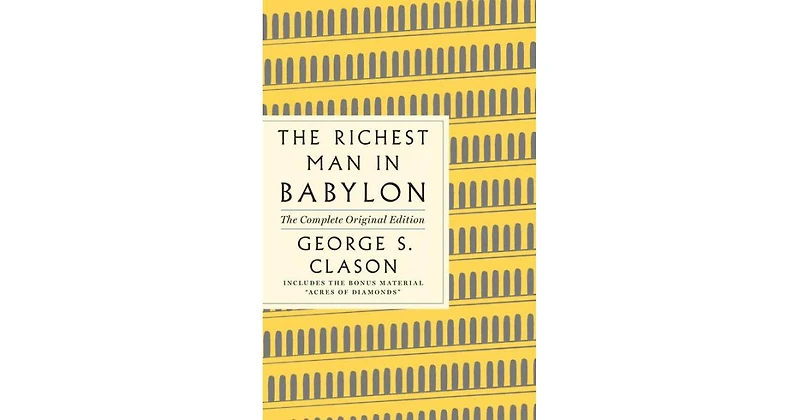 The Richest Man in Babylon- The Complete Original Edition Plus Bonus Material- (A Gps Guide to Life) by George S. Clason