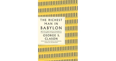 The Richest Man in Babylon- The Complete Original Edition Plus Bonus Material- (A Gps Guide to Life) by George S. Clason