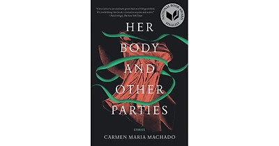 Her Body and Other Parties by Carmen Maria Machado