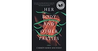 Her Body and Other Parties by Carmen Maria Machado