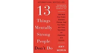 13 Things Mentally Strong People Don't Do- Take Back Your Power, Embrace Change, Face Your Fears, and Train Your Brain for Happiness and Success by Am